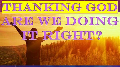 Thanking God: Are we Doing it Right?