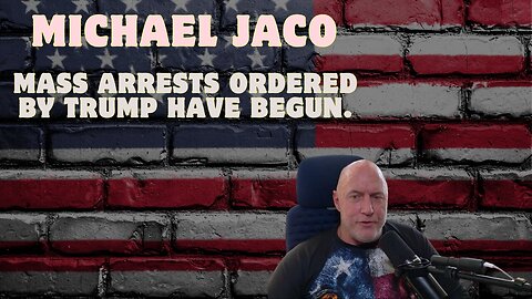 Michael Jaco: Mass Arrests Ordered by Trump Have Begun.