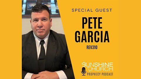 Sunshine Church Prophecy Podcast (Special Guest Pete Garcia)