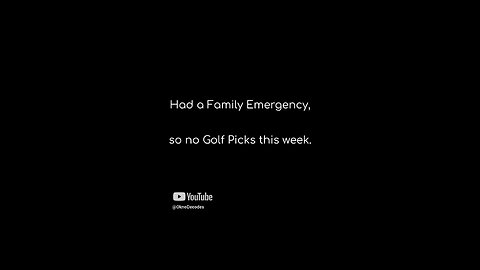 Had a Family Emergency. No Golf Picks this week.