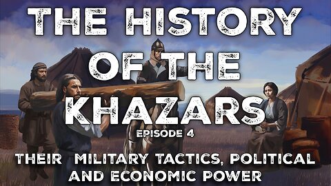 The History of the Khazars Documentary-Episode 4: Their Military Tactics, Political & Economic Power