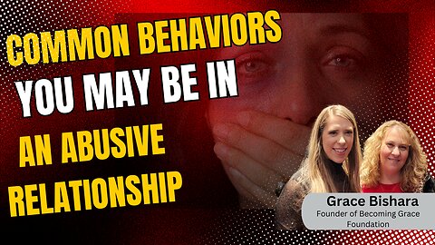 Common Behaviors That May Indicate You Are In An Abusive Relationship| Grace Bishara