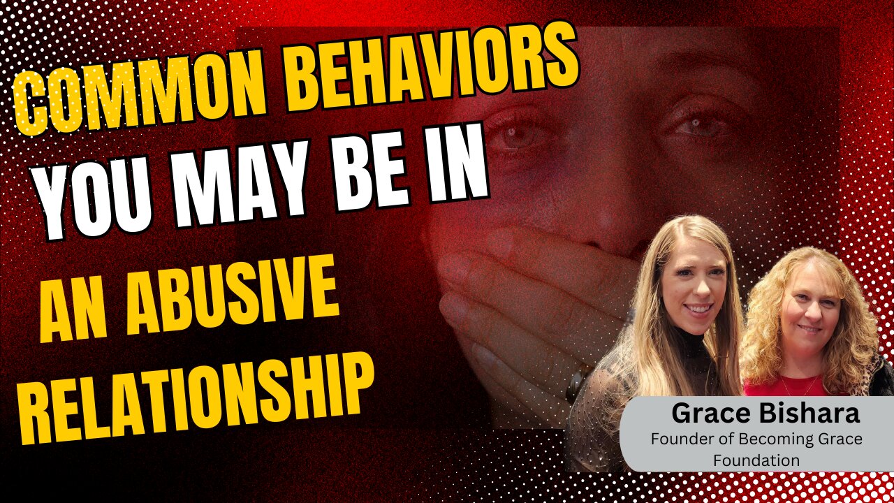 Common Behaviors That May Indicate You Are In An Abusive Relationship| Grace Bishara