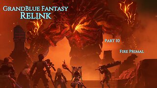 GrandBlue Fantasy Relink Part 10 - Fire Primal