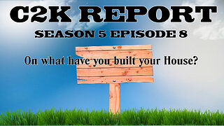 C2K Report S5 E08: On what have you built your House?