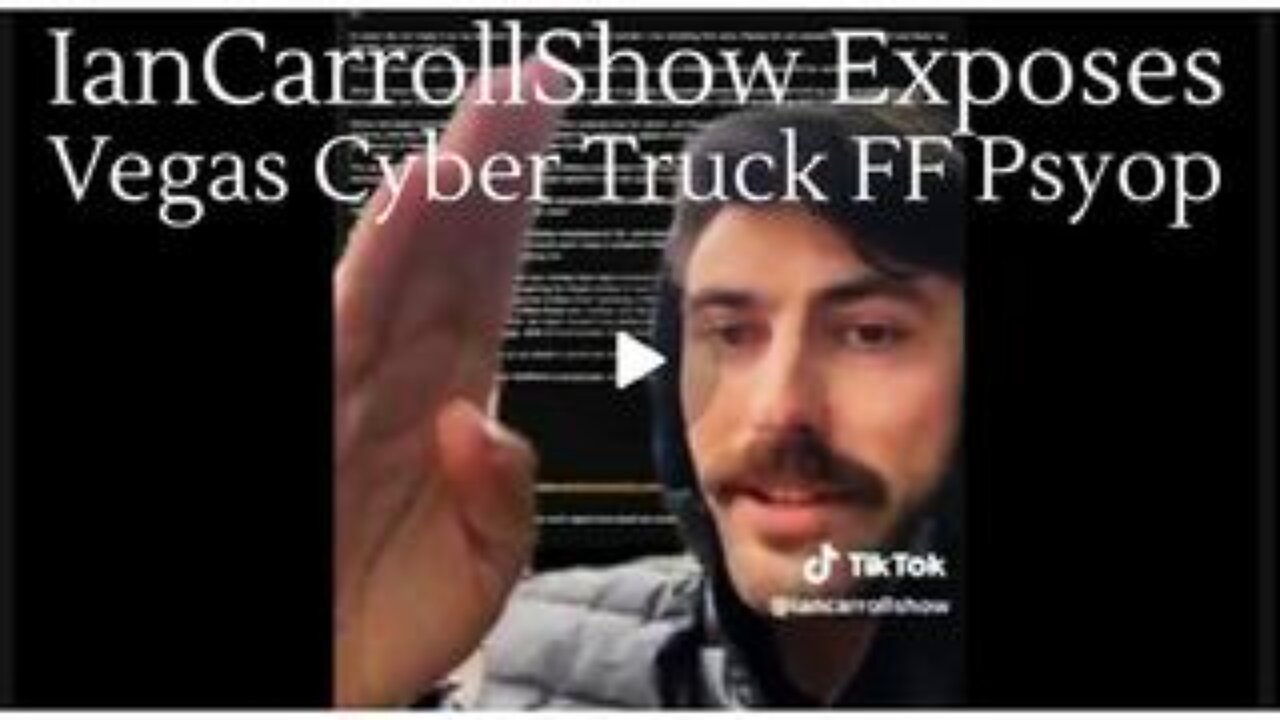 Ian Carroll Exposes the Vegas Cyber Truck False Flag Psyop