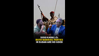 SIDGI KABALLO: BOTH WARRING PARTIES IN SUDAN ARE NO GOOD