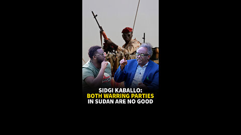 SIDGI KABALLO: BOTH WARRING PARTIES IN SUDAN ARE NO GOOD