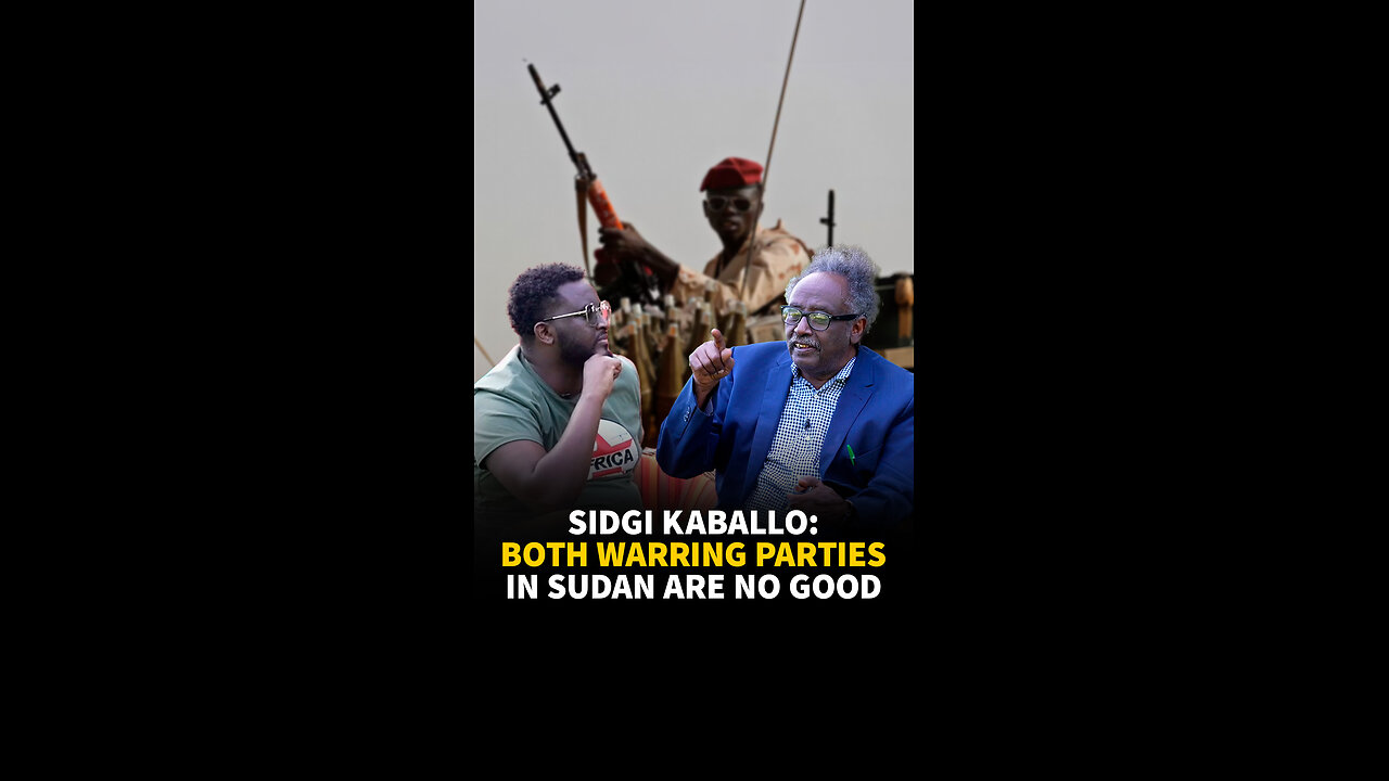 SIDGI KABALLO: BOTH WARRING PARTIES IN SUDAN ARE NO GOOD