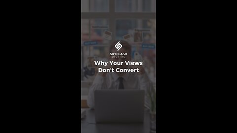 Why Your Views Don't Convert
