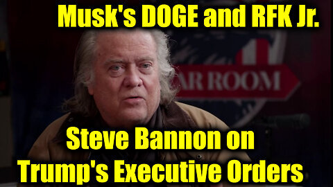 Steve Bannon on Trump's Executive Orders, Musk's DOGE and RFK Jr.