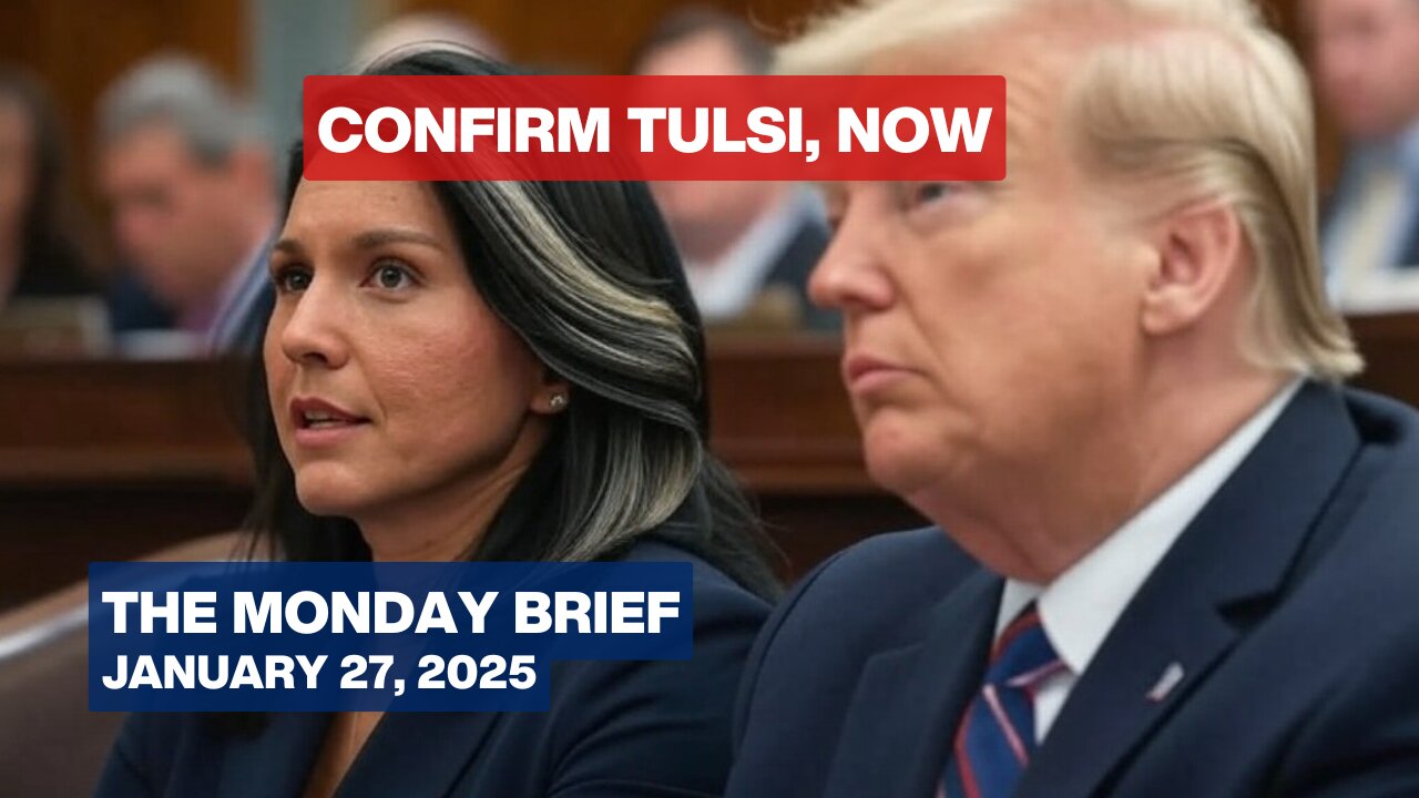 Gabbard's Confirmation Hangs in Balance; Light Up Your Senator - The Monday Brief - January 27, 2025