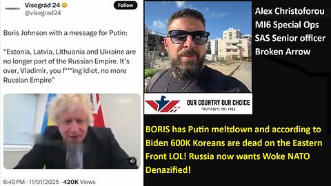 BORIS has Putin meltdown and according to Biden 600K Koreans are dead on the Eastern Front LOL! Russia now wants Woke NATO Denazified!