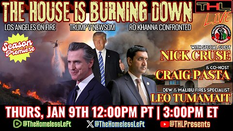 LA FIRES Real Time Coverage w co-host CRAIG PASTA, Ro Khanna Confronted w NICK CRUSE, Malibu Fires & DEW specialist LEO TUMAMAIT | THL LIVE Thurs, Jan 9th 12pm PST