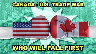 And The Trade War Begins Between Canada And The U.S. - Who Will Back Down First?