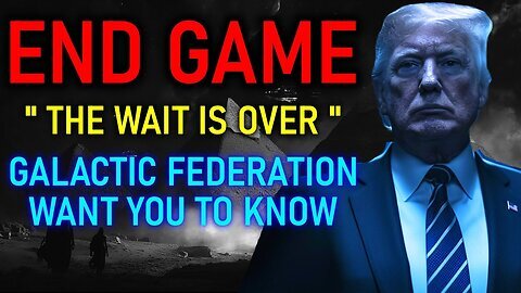 ENDGAME 'The Wait is Over' Galactic Federation Want you to Know! - Ashtar Commander