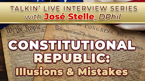 Constitutional Republic: Illusions & Mistakes - Interview with Jose Stelle