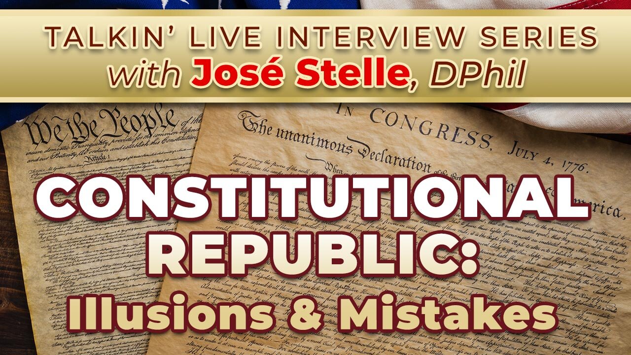 Constitutional Republic: Illusions & Mistakes - Interview with Jose Stelle