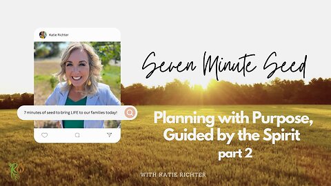 Planning with Purpose: Guided by the Spirit, Part 2 (Seven Minute Seed Podcast)