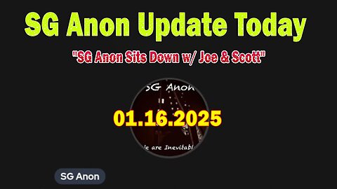 SG Anon Update Today 1/16/25: "SG Anon Sits Down w/ Joe & Scott"