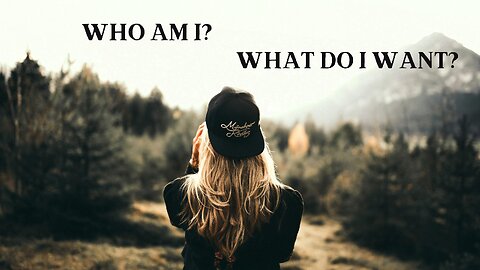 Questions That Shape Our Lives: Who Am I? What Do I Want?