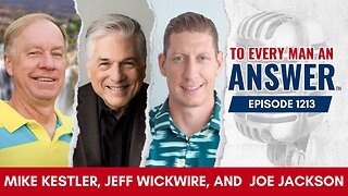 Episode 1213 - Pastor Mike Kestler, Dr. Jeff Wickwire, and Joe Jackson on To Every Man An Answer