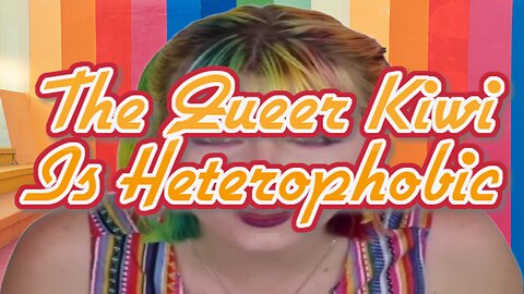 The Queer Kiwi Is Heterophobic