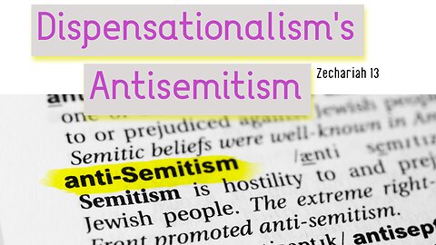 Dispensationalism's Antisemitism in Zechariah 13 - Steve Gregg