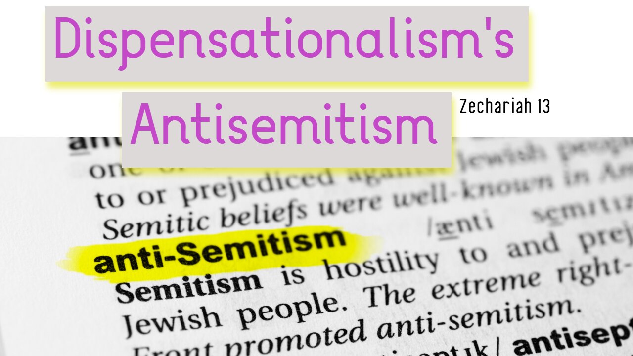 Dispensationalism's Antisemitism in Zechariah 13 - Steve Gregg