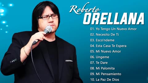 Roberto Orellana Exitos Sus Mejor Canciones Alabanza Musica Cristiana.