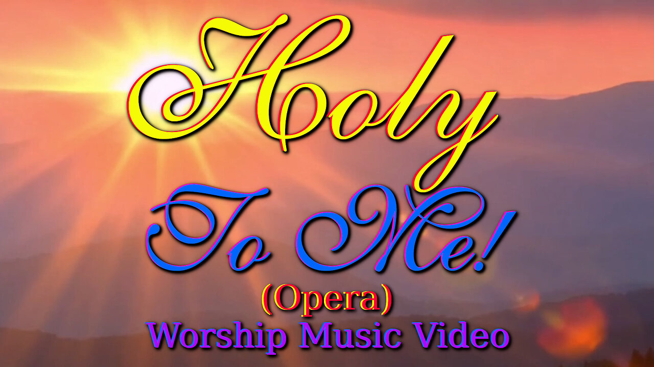 Holy To Me (Opera) – Worship Music Video