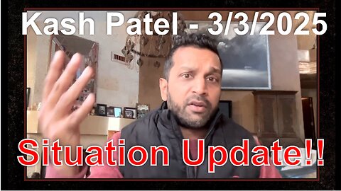 Kash Patel: Situation Update! - 3/3/25