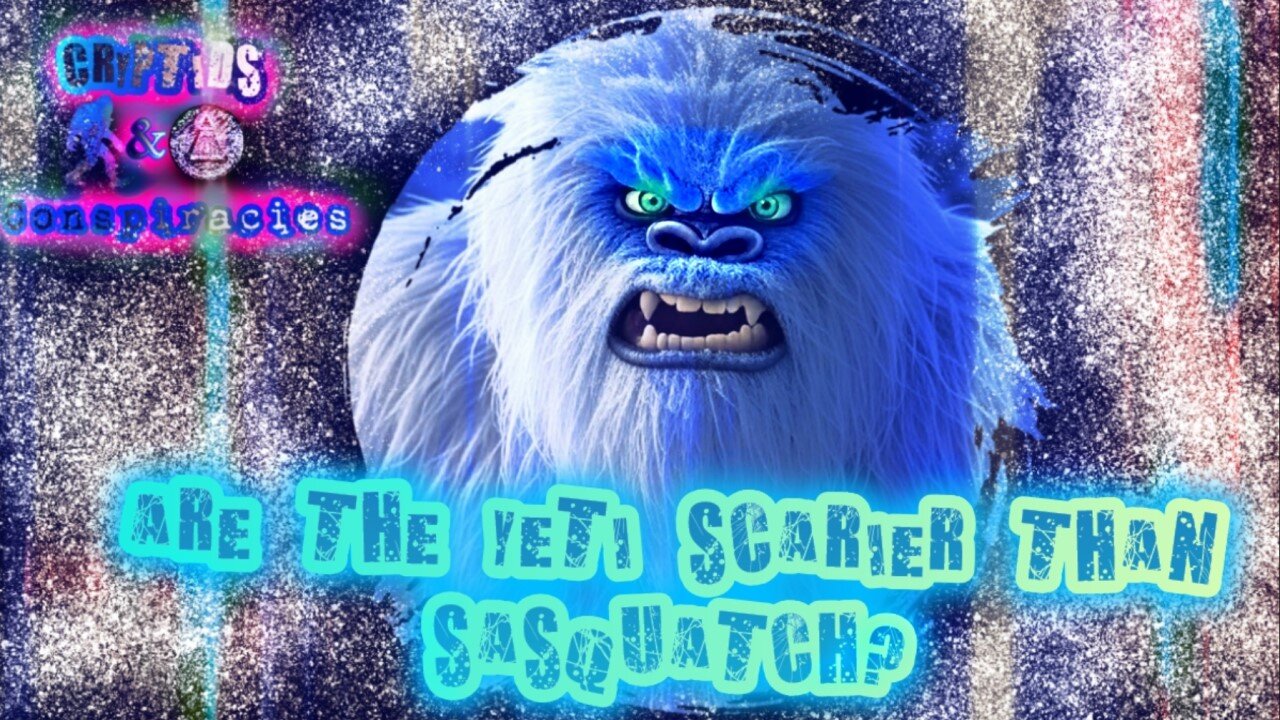 Cryptids and Conspiracies! Episode 31: Are The Yeti Scarier than Sasquatch?