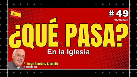 ¿QUÉ PASA EN LA IGLESIA? #49 PADRE JORGE GONZÁLEZ GUADALIX