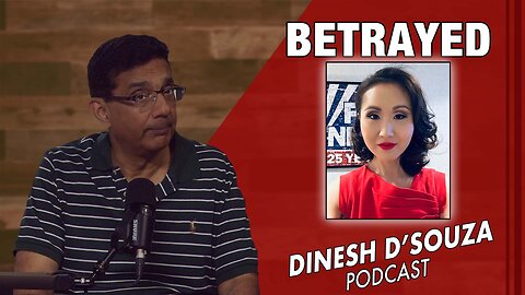 BETRAYED Dinesh D’Souza Podcast Ep1021