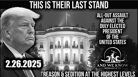 And We Know 2.26.25: Trump TREASON & SEDITION at the HIGHEST LEVELS, FILES to be Released