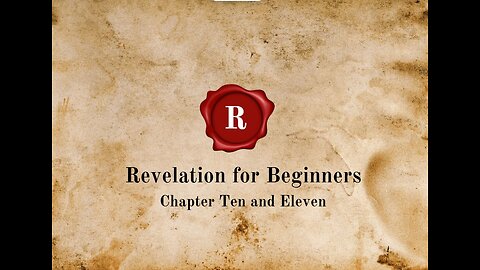 Revelation for Beginners - Chapter Ten and Eleven