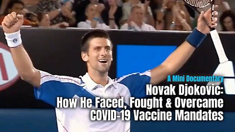 Novak Djokovic: How He Faced, Fought & Overcame COVID-19 Vaccine Mandates