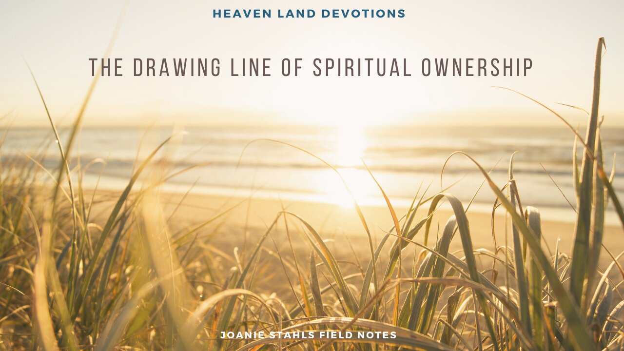 Heaven Land Devotions - The Drawing Line of Spiritual Ownership