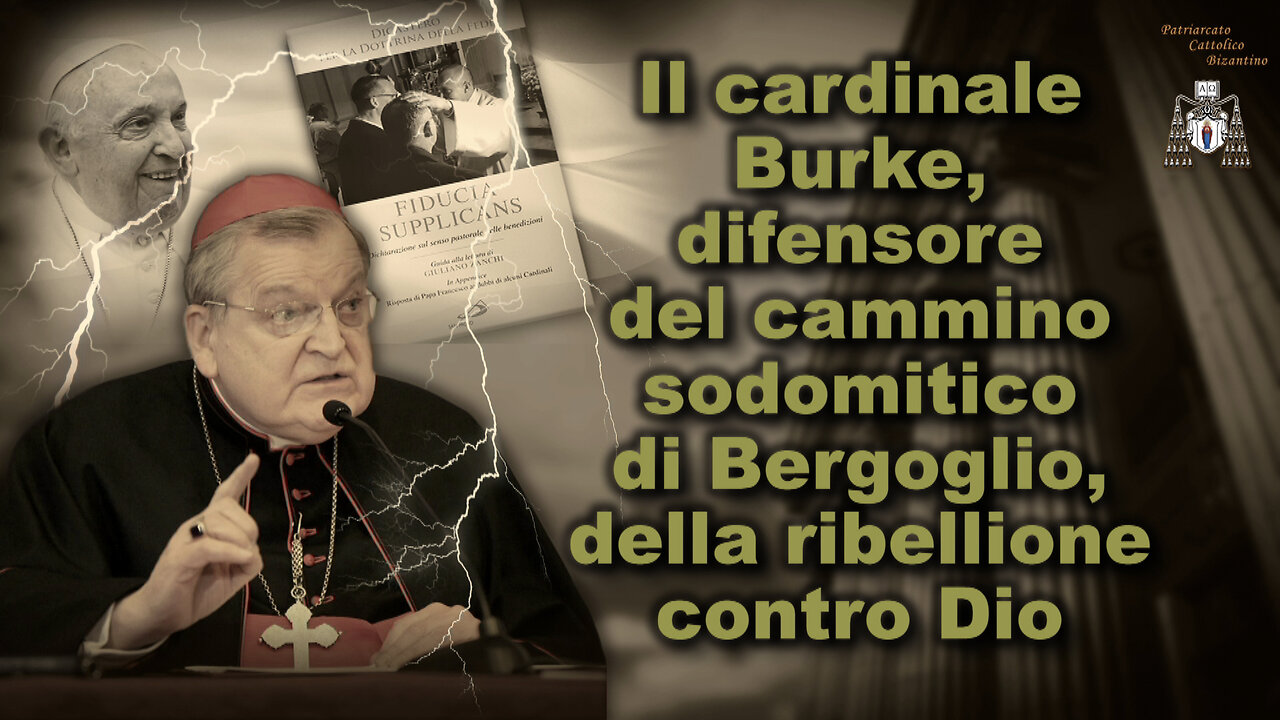Il cardinale Burke, difensore del cammino sodomitico di Bergoglio, della ribellione contro Dio