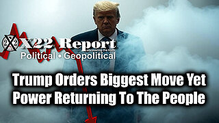 New X22 Report Feb 14 - Trump Orders Biggest Move Yet, Power Returning To The People