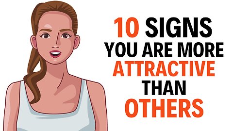 Unlocking Your Attractiveness: 10 Signs You're More Attractive Than You Think