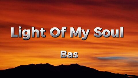 Bas - Light Of My Soul (lyrics)