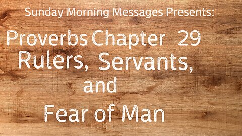 Rulers, Servants, and the Fear of Man-Proverbs Chapter 29