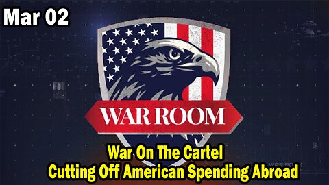 Bannons War Room Update Mar 2 : War On The Cartel, Cutting Off American Spending Abroad