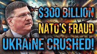 NATO’s $300 Billion Deception - Ukraine’s War Effort Crushed Into Oblivion by Russia | Scott Ritter