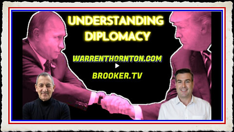 UNDERSTANDING DIPLOMACY WITH WARREN THORNTON, PAUL BROOKER JAMES ROSSI