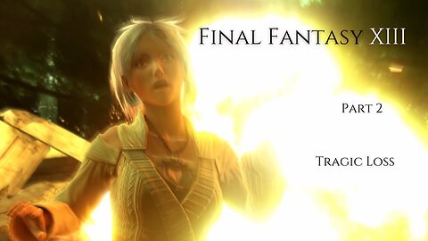 Final Fantasy XIII Part 2 - Tragic Loss