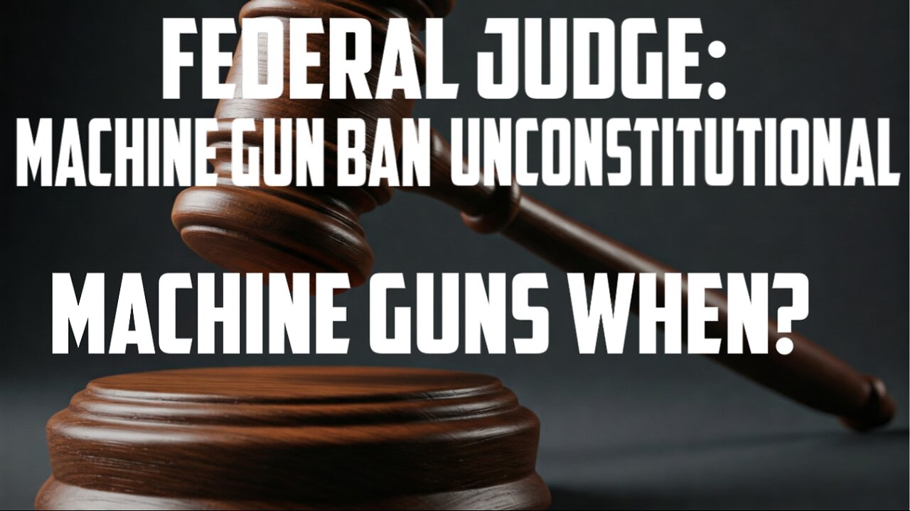 Machine Gun Ban Ruled Unconstitutional: Machine Guns WHEN?