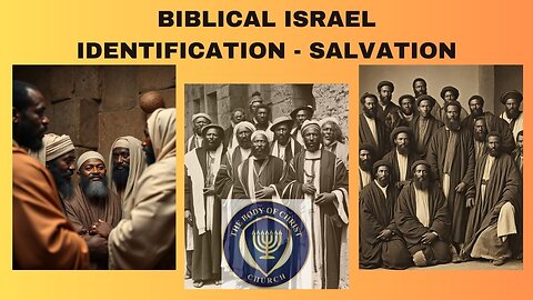 The Body of Christ Church Presents “BIBLICAL ISRAEL IDENTIFICATION - SALVATION”